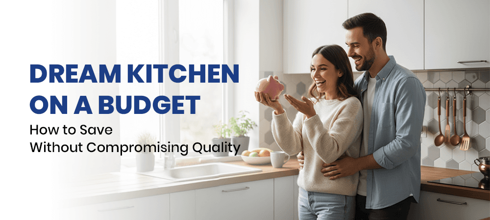 Dream Kitchen on a Budget: How to Save Without Compromising Quality